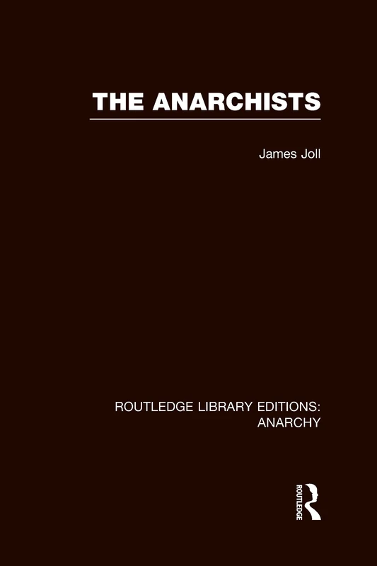 The Anarchists (RLE Anarchy): 3 (Routledge Library Editions: Anarchy)