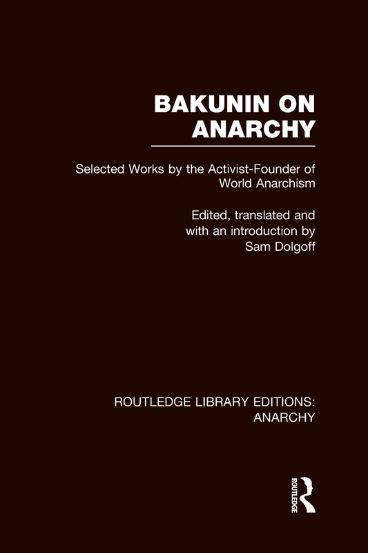 Bakunin on Anarchy (RLE Anarchy): 4 (Routledge Library Editions: Anarchy)