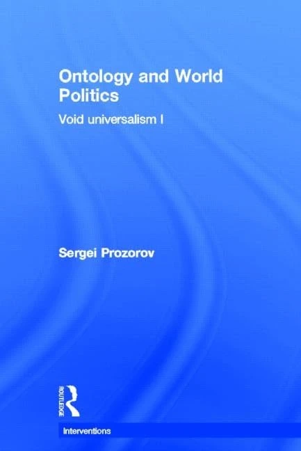 Ontology and World Politics: Void Universalism I (Interventions)