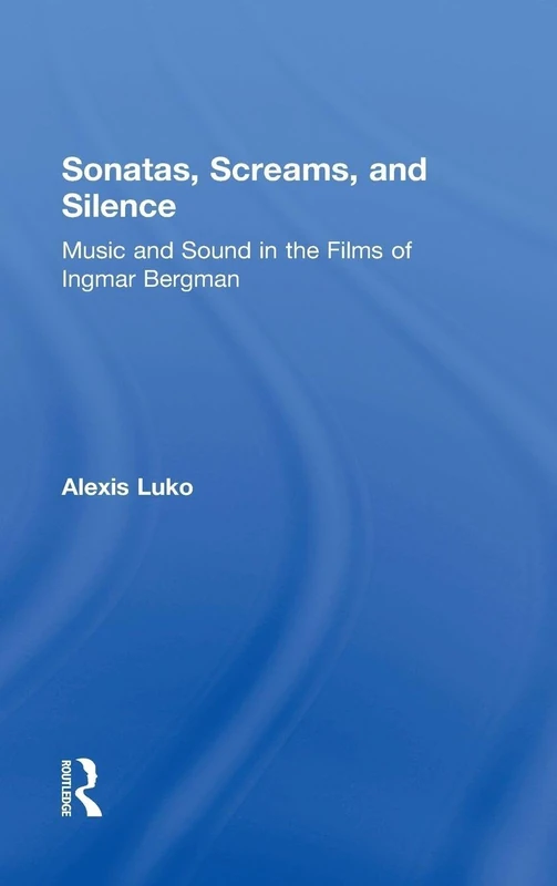 Routledge - Sonatas, Screams, and Silence: Bergman Film Music