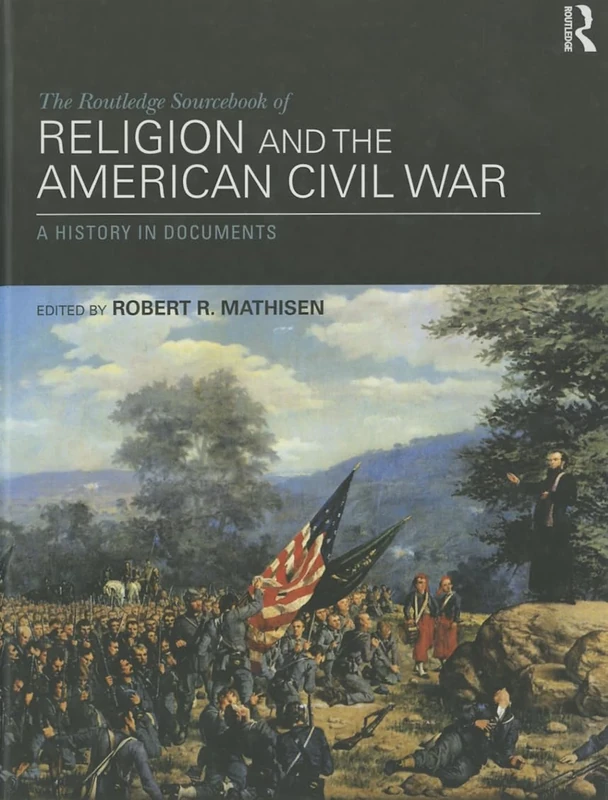 The Routledge Sourcebook of Religion and the American Civil War: A History in Documents