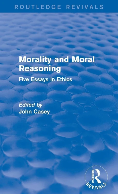 Routledge Morality and Moral Reasoning - Five Essays in Ethics