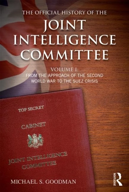 The Official History of the Joint Intelligence Committee: Volume I: From the Approach of the Second World War to the Suez Crisis: 1 (Government Official History Series)
