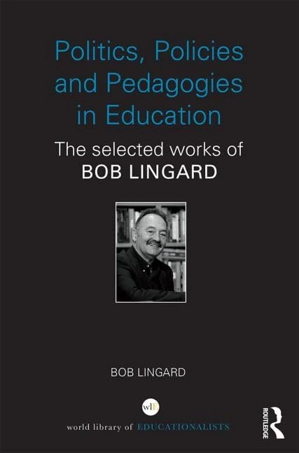 Politics, Policies and Pedagogies in Education - Bob Lingard