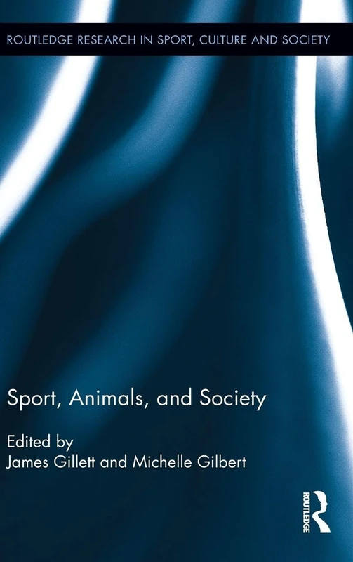 Routledge Sport, Animals, and Society: 31 - Research Book