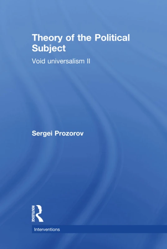 Theory of the Political Subject: Void Universalism II (Interventions)
