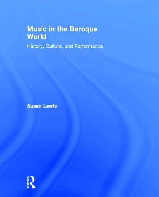 Music in the Baroque World: History, Culture, and Performance