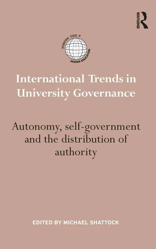 International Trends in University Governance: Autonomy, self-government and the distribution of authority (International Studies in Higher Education)