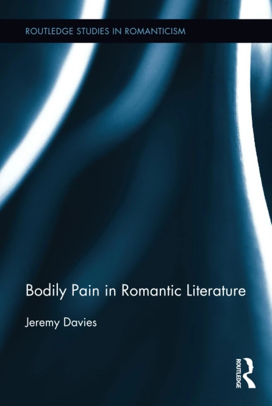 Routledge Bodily Pain in Romantic Literature - Academic Book