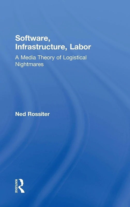 Software, Infrastructure, Labor: A Media Theory of Logistical Nightmares