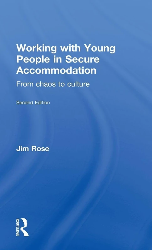 Working with Young People in Secure Accommodation: From chaos to culture