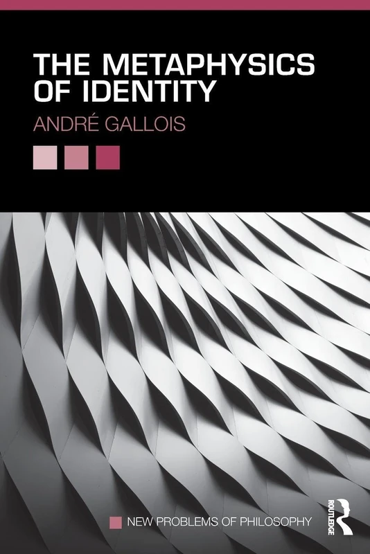 The Metaphysics of Identity (New Problems of Philosophy)