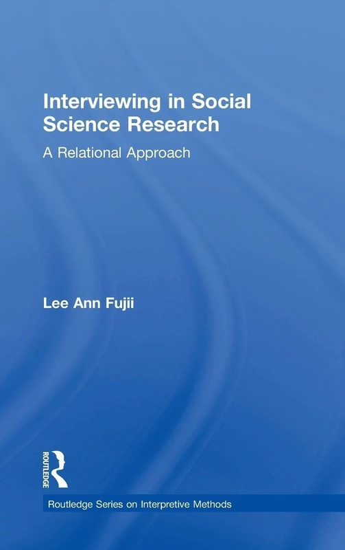 Interviewing in Social Science Research: A Relational Approach (Routledge Series on Interpretive Methods)
