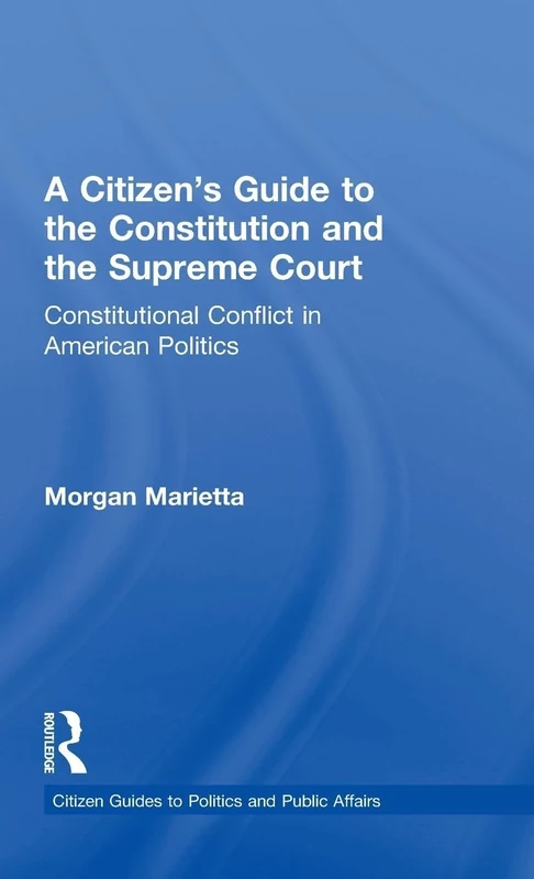 A Citizen's Guide to the Constitution and the Supreme Court: Constitutional Conflict in American Politics (Citizen Guides to Politics and Public Affairs)