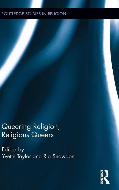 Queering Religion, Religious Queers: 38 (Routledge Studies in Religion)