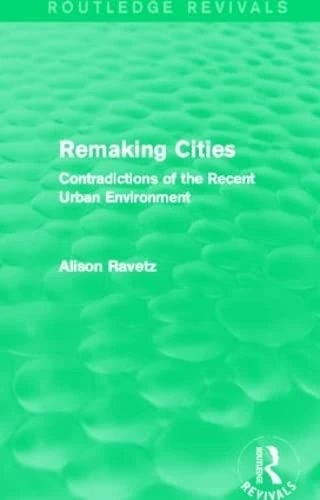 Remaking Cities (Routledge Revivals): Contradictions of the Recent Urban Environment