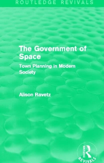 The Government of Space (Routledge Revivals): Town Planning in Modern Society
