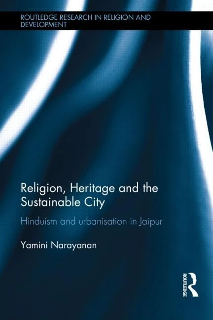 Religion, Heritage and the Sustainable City: Hinduism and urbanisation in Jaipur (Routledge Research in Religion and Development) - Image 1