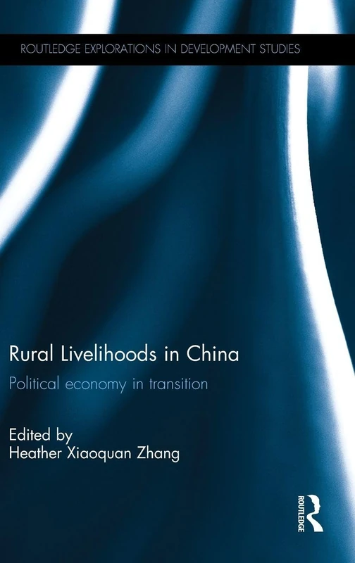 Rural Livelihoods in China: Political economy in transition (Routledge Explorations in Development Studies)