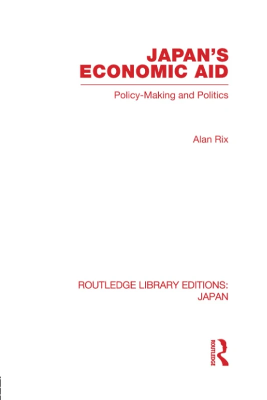 Japan's Economic Aid: Policy Making and Politics (Routledge Library Editions: Japan)