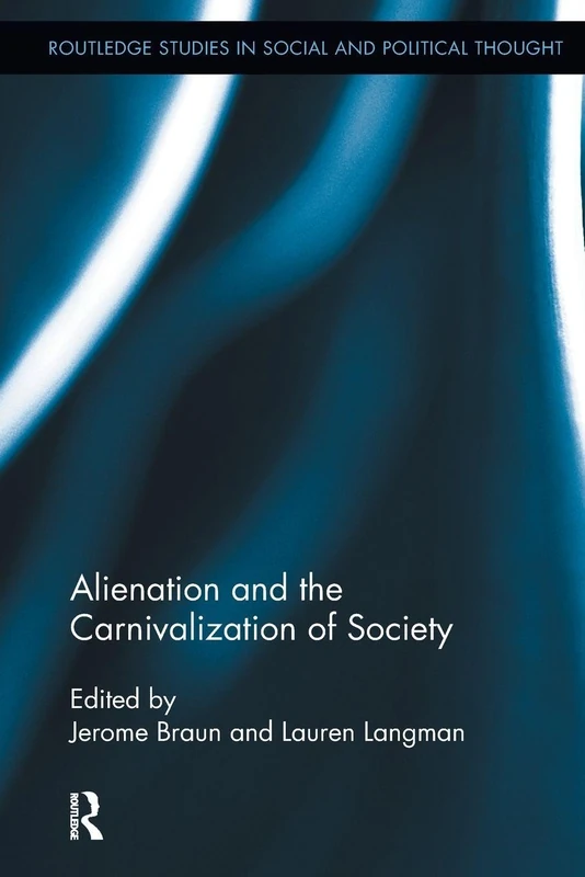 Alienation and the Carnivalization of Society (Routledge Studies in Social and Political Thought)