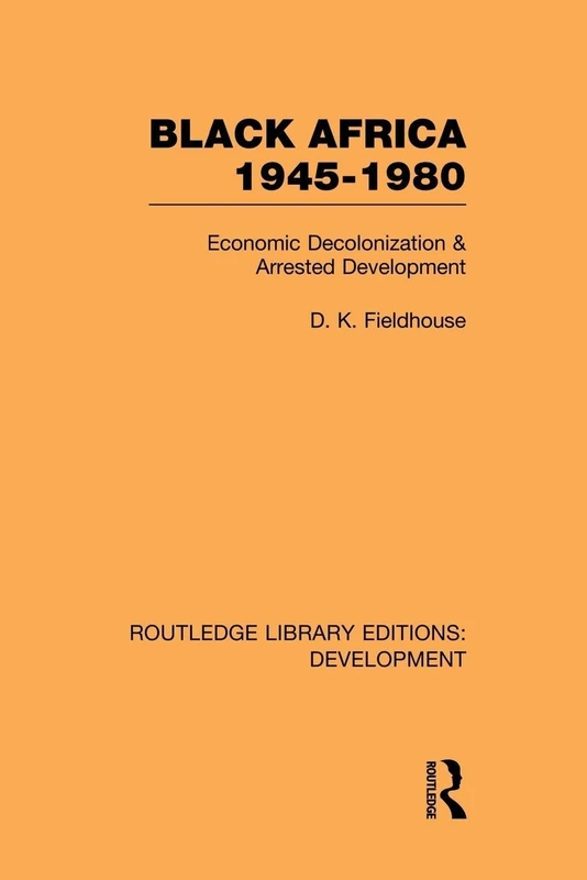 Black Africa 1945-1980: Economic Decolonization and Arrested Development (Routledge Library Editions: Development)