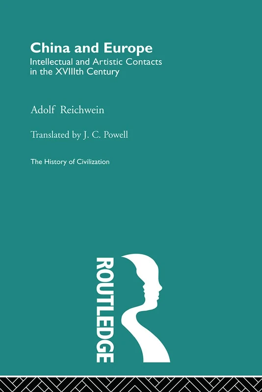 China and Europe: Intellectual and Artistic Contacts in the Xviiith Century (The History of Civilization)