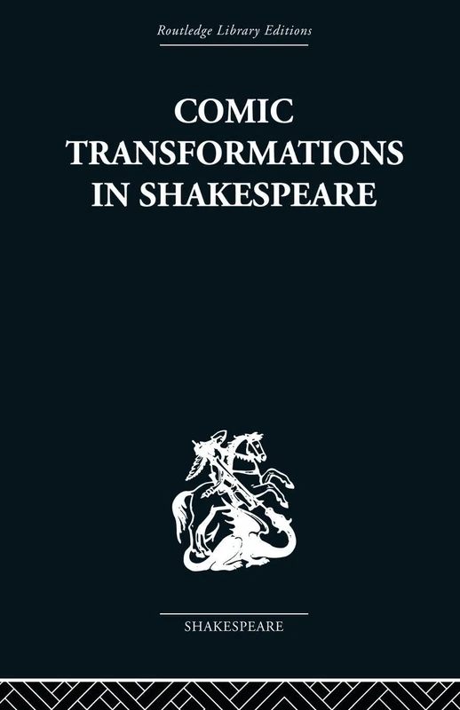 Comic Transformations in Shakespeare (Routledge Library Editions: Shakespeare, 5)