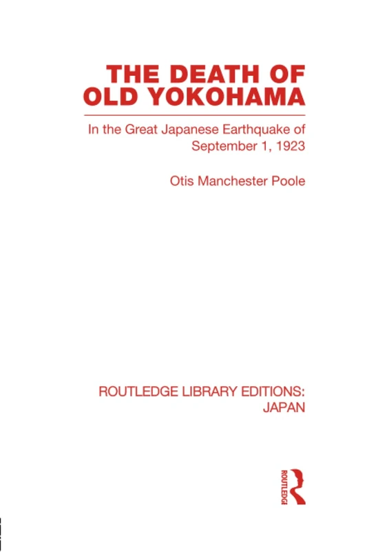 The Death of Old Yokohama: In the Great Japanese Earthquake of 1923 (Routledge Library Editions: Japan)