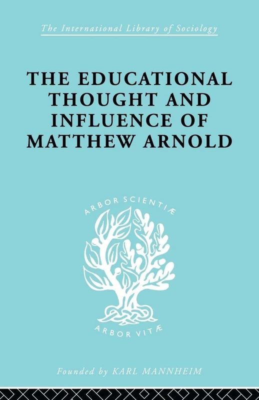 The Educational Thought and Influence of Matthew Arnold (International Library of Sociology)