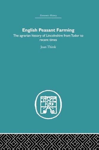 English Peasant Farming: The Agrarian history of Lincolnshire from Tudor to Recent Times (Economic History)