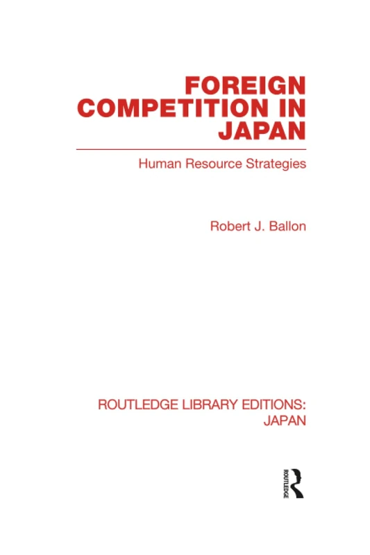 Foreign Competition in Japan: Human Resource Strategies (Routledge Library Editions: Japan)