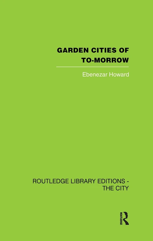 Garden Cities of To-Morrow (Routledge Library Editions: the City)