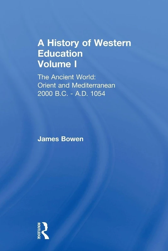 Hist West Educ:Ancient World V 1: The Ancient World: Orient and Mediterranean 2000 B.C. – A.D. 1054 (History of Western Education)