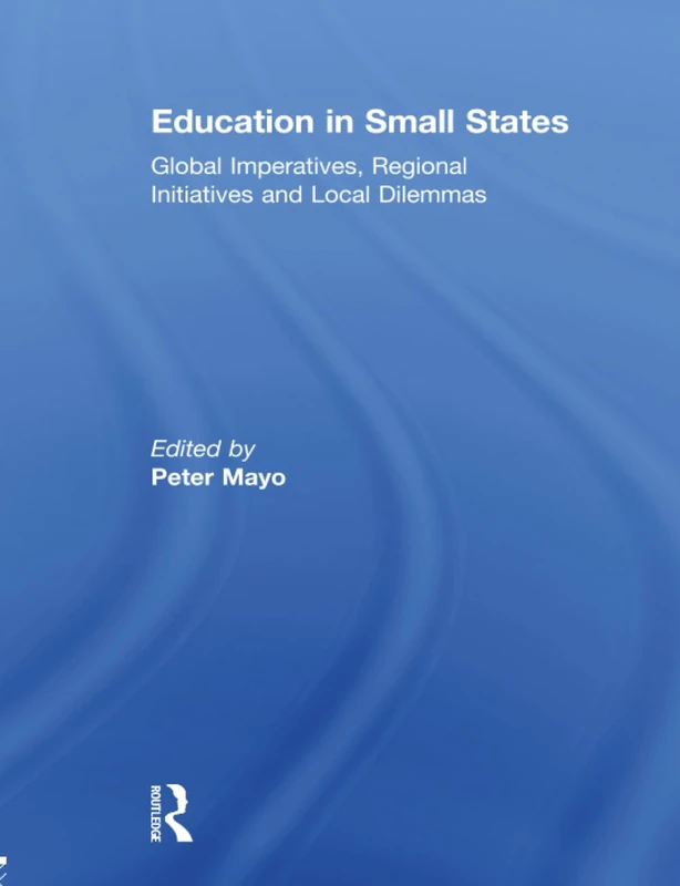 Education in Small States: Global Imperatives, Regional Initiatives and Local Dilemmas