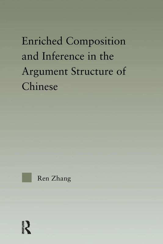 Enriched Composition and Inference in the Argument Structure of Chinese (Outstanding Dissertations in Linguistics)
