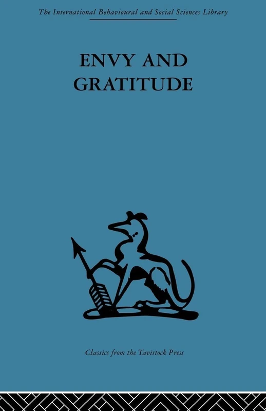 Envy and Gratitude: A study of unconscious sources (The International Behavioural and Social Sciences Library)