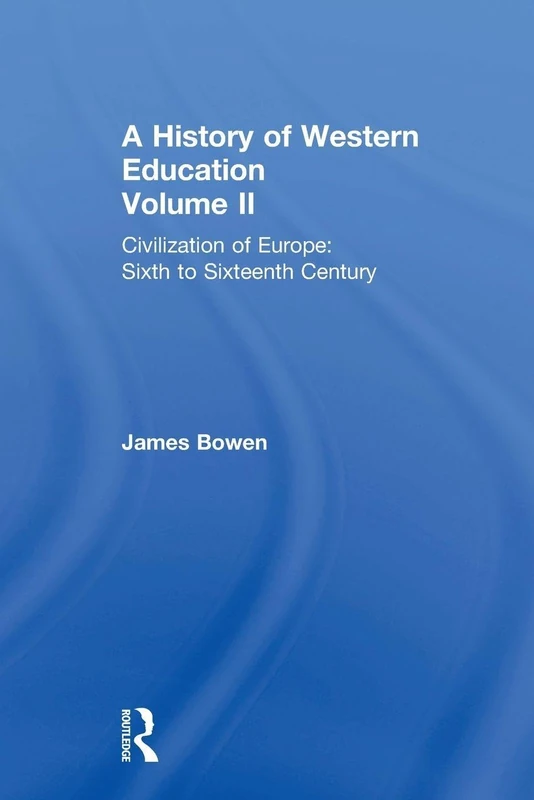 A History of Western Education Volume II: Civilization of Europe: Sixth to Sixteenth Century: 2