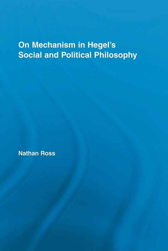 On Mechanism in Hegel's Social and Political Philosophy (Studies in Philosophy)