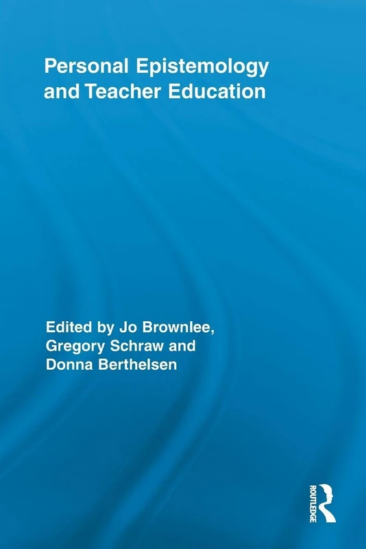 Personal Epistemology and Teacher Education (Routledge Research in Education)