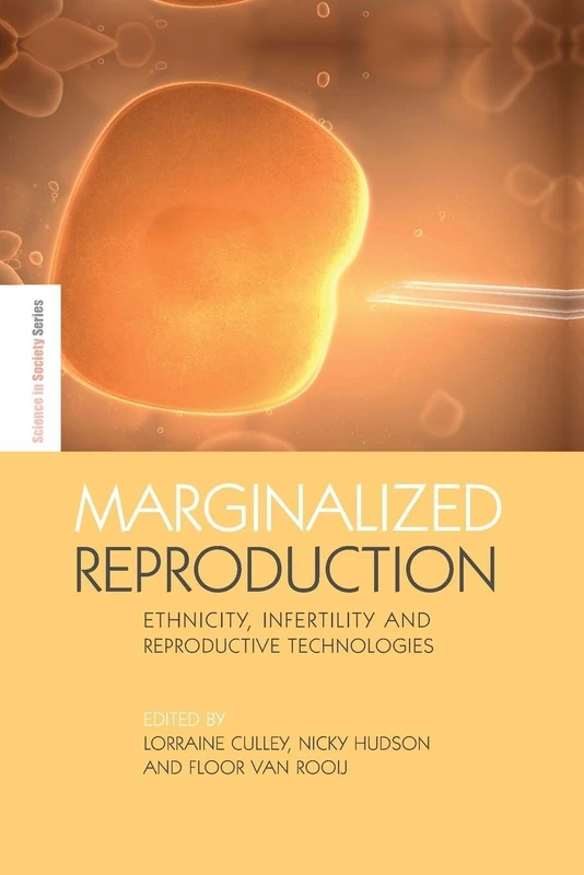 Marginalized Reproduction: Ethnicity, Infertility and Reproductive Technologies (The Earthscan Science in Society Series)