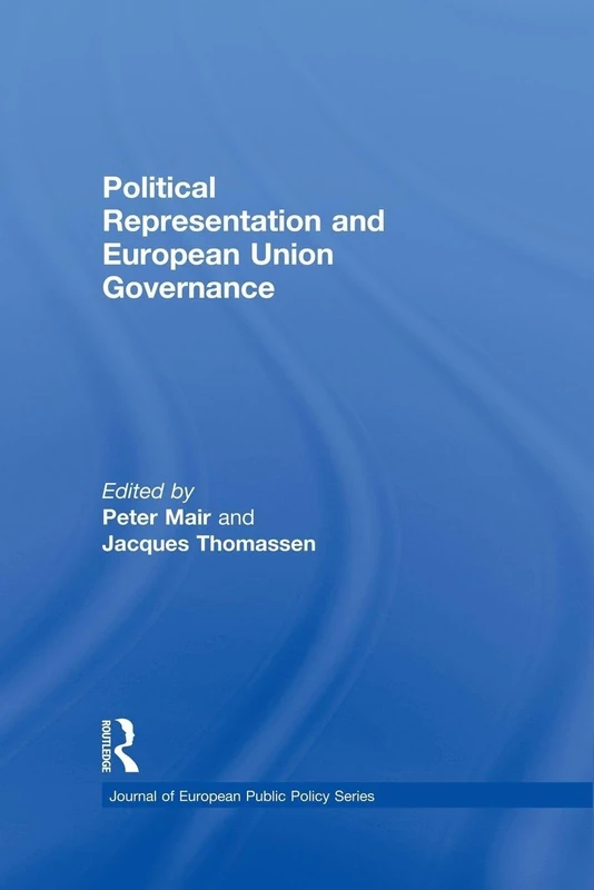 Political Representation and European Union Governance (Journal of European Public Policy Series)