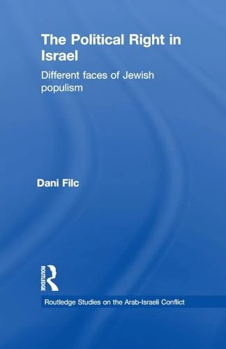 The Political Right in Israel: Different Faces of Jewish Populism (Routledge Studies on the Arab-Israeli Conflict)