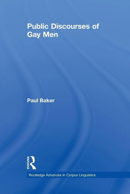 Public Discourses of Gay Men (Routledge Advances in Corpus Linguistics)