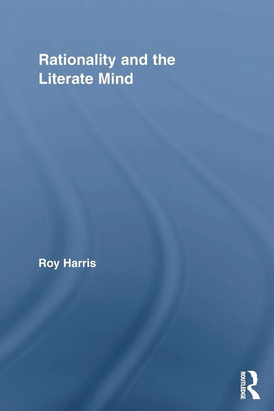 Rationality and the Literate Mind (Routledge Advances in Communication and Linguistic Theory)