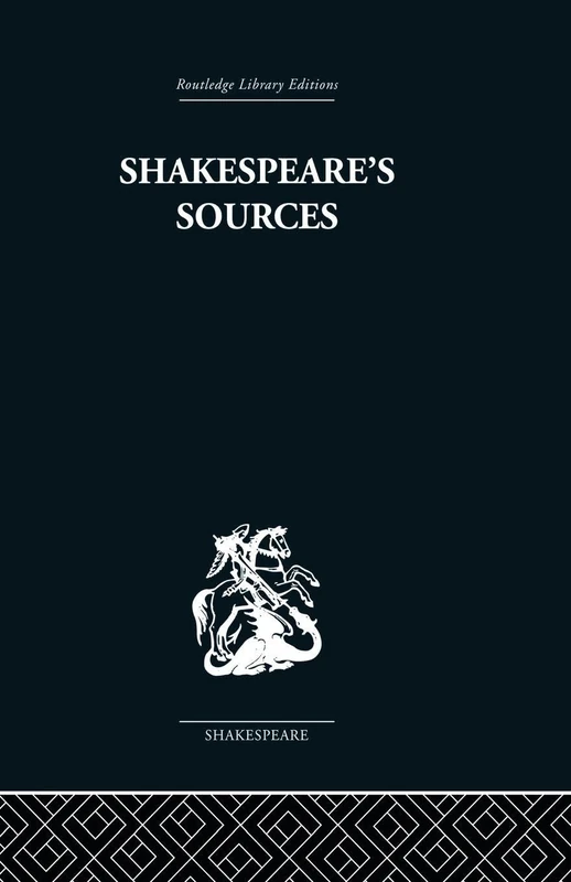 Shakespeare's Sources: Comedies and Tragedies (Routledge Library Editions: Shakespeare: Comedies, 4)
