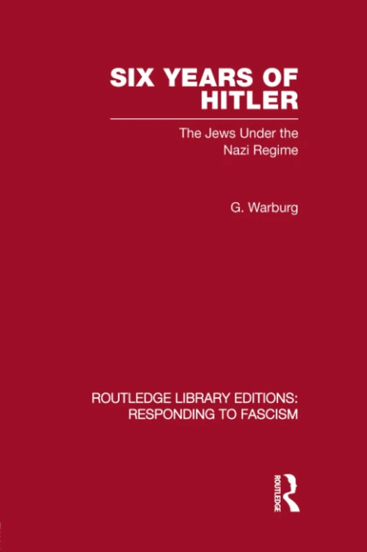 Six Years of Hitler (RLE Responding to Fascism): The Jews Under the Nazi Regime (Routledge Library Editions)
