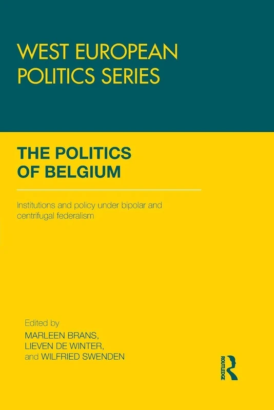 The Politics of Belgium: Institutions and Policy under Bipolar and Centrifugal Federalism (West European Politics)
