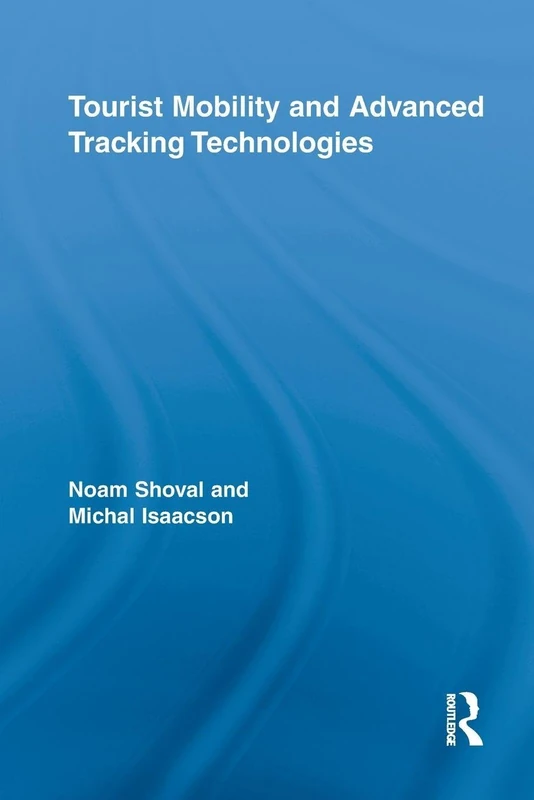Tourist Mobility and Advanced Tracking Technologies (Routledge Advances in Tourism)