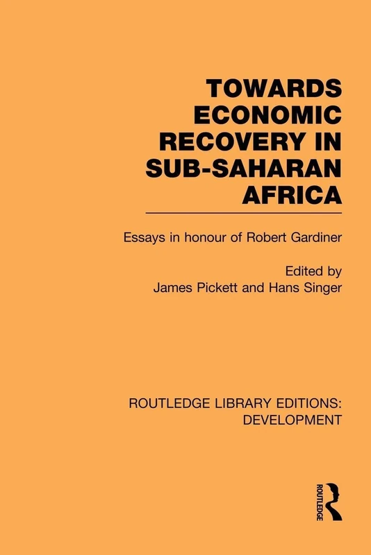 Towards Economic Recovery in Sub-Saharan Africa: Essays in Honour of Robert Gardiner (Routledge Library Editions: Development)